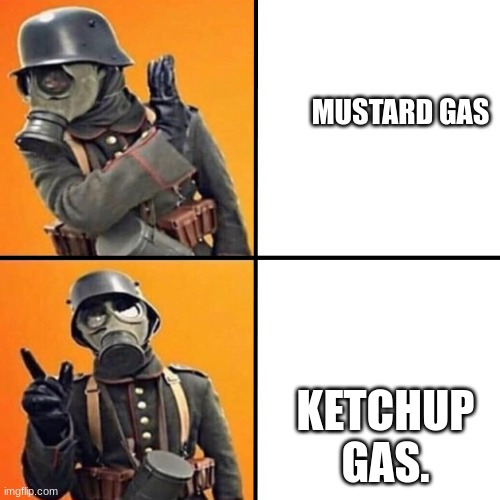 WWI Stormtrooper | MUSTARD GAS; KETCHUP GAS. | image tagged in wwi stormtrooper | made w/ Imgflip meme maker