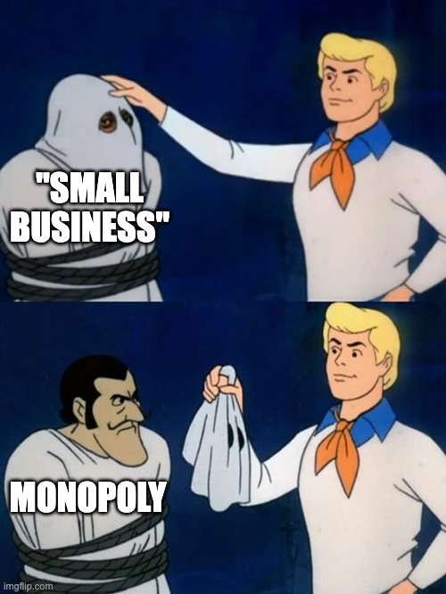 Scooby doo mask reveal | "SMALL BUSINESS"; MONOPOLY | image tagged in scooby doo mask reveal | made w/ Imgflip meme maker