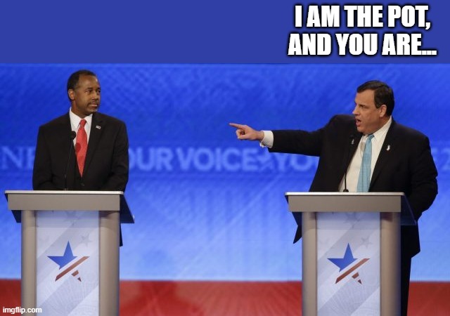 Chris Christie | I AM THE POT, AND YOU ARE... | image tagged in pot calling the kettle black | made w/ Imgflip meme maker