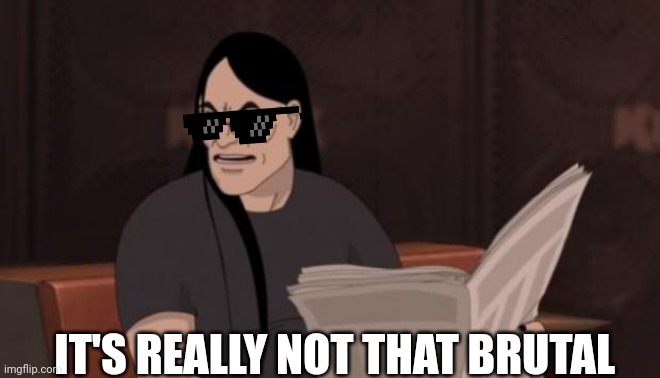Nathan explosion brutal | IT'S REALLY NOT THAT BRUTAL | image tagged in nathan explosion brutal | made w/ Imgflip meme maker