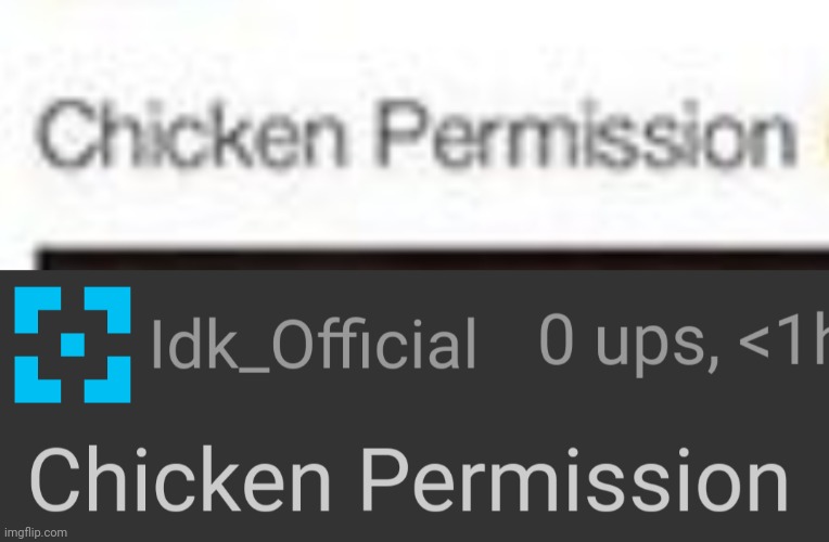 Ah yes, delicious Chicken Permission [I don't know why but I found this funny-] | image tagged in idk,stuff,s o u p,carck | made w/ Imgflip meme maker