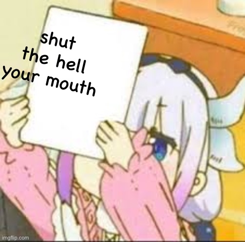 Kanna holding a sign. | shut the hell your mouth | image tagged in kanna holding a sign | made w/ Imgflip meme maker