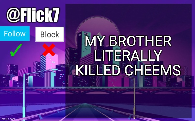 #3,311 | MY BROTHER LITERALLY KILLED CHEEMS | image tagged in flick7 announcement template,fr fr ong,cheems,death,shinobii,wtf | made w/ Imgflip meme maker