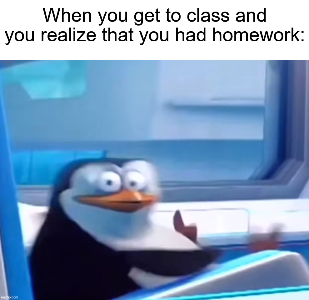 I'm totally screwed! (˘･_･˘) | When you get to class and you realize that you had homework: | image tagged in uh oh,memes,funny,true story,relatable memes,school | made w/ Imgflip meme maker
