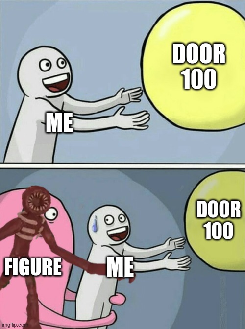 Running Away Balloon Meme | DOOR 100; ME; DOOR 100; FIGURE; ME | image tagged in memes,running away balloon | made w/ Imgflip meme maker