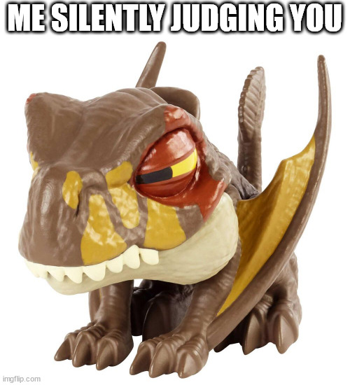 dimorphodon | ME SILENTLY JUDGING YOU | made w/ Imgflip meme maker