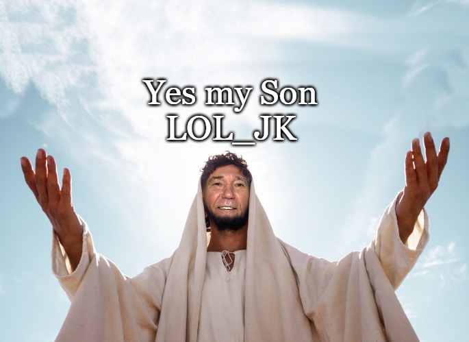 peace | Yes my Son
LOL_JK | image tagged in peace | made w/ Imgflip meme maker