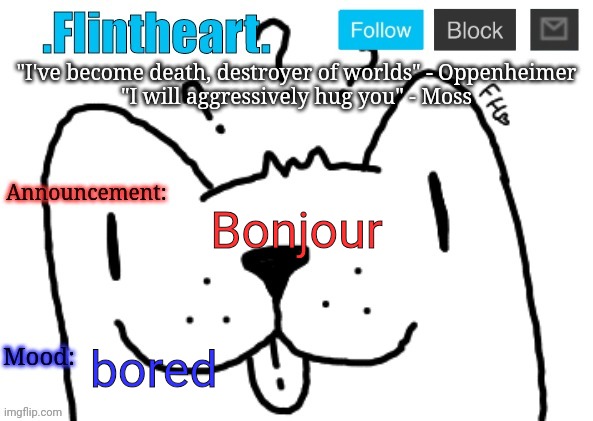 I is mod now | Bonjour; bored | image tagged in flintheart's announcement template | made w/ Imgflip meme maker