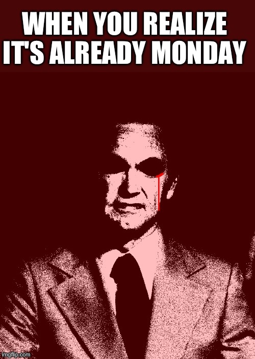 I like the new AI | WHEN YOU REALIZE IT'S ALREADY MONDAY | made w/ Imgflip meme maker