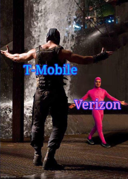 Verizon is absolute dogsh*t | T-Mobile; Verizon | image tagged in pink guy vs bane | made w/ Imgflip meme maker