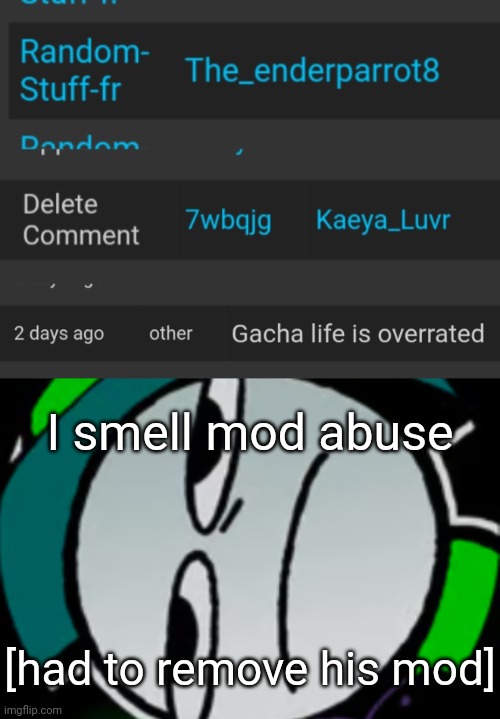 Blud, you can't be deleting comments just because something is overrated | I smell mod abuse; [had to remove his mod] | image tagged in lateral's honest reaction,idk,stuff,s o u p,carck | made w/ Imgflip meme maker