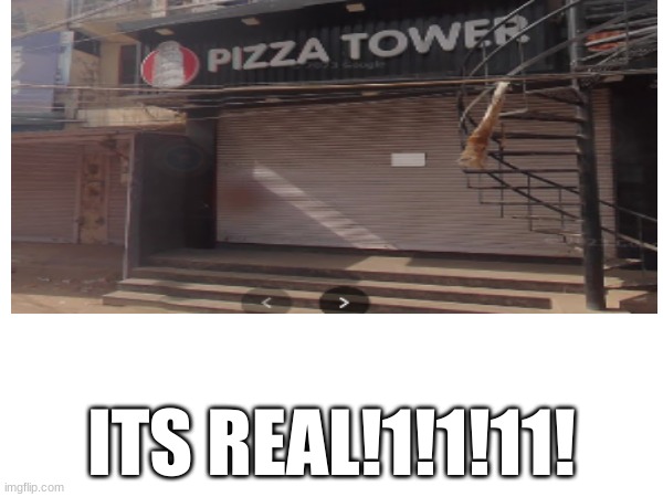 The pizza is real!1! | ITS REAL!1!1!11! | image tagged in pizza tower,real life,funny,google maps | made w/ Imgflip meme maker