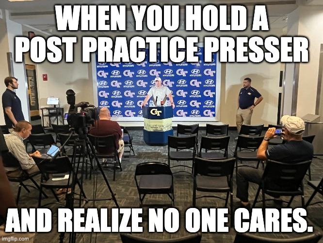 WHEN YOU HOLD A POST PRACTICE PRESSER; AND REALIZE NO ONE CARES. | image tagged in georgia tech,yellow jackets | made w/ Imgflip meme maker