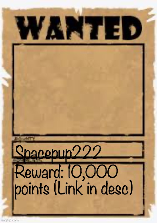 He’s worth more alive, but is preferred dead | Spacepup222; Reward: 10,000 points (Link in desc) | image tagged in wanted poster deluxe,anti furry,me and the boys,giga chad,anti-furry | made w/ Imgflip meme maker