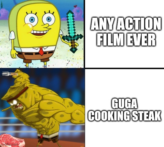 In terms of epicness | ANY ACTION FILM EVER; GUGA COOKING STEAK | image tagged in why,cant,get,correct,tag | made w/ Imgflip meme maker