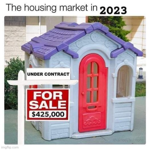 Freal | image tagged in houses,money,2023,for sale,funny memes | made w/ Imgflip meme maker