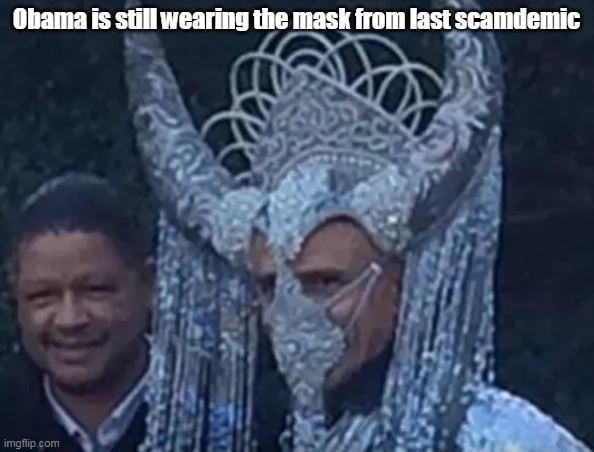 Obama is still wearing the mask from last scamdemic | made w/ Imgflip meme maker