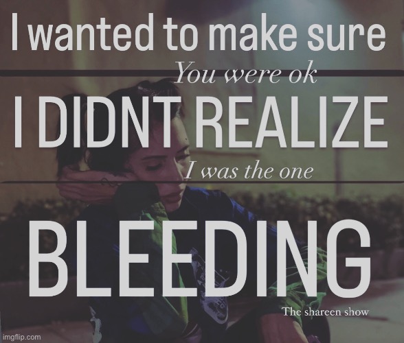 I wanted to make sure you were ok I didn’t realize I was the one bleeding | image tagged in shareenhammoud,mentalhealthquote,fighterquote,survivorquote,theshareenshow | made w/ Imgflip meme maker