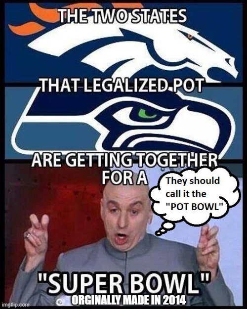 Super Bowl Of Pot | ORGINALLY MADE IN 2014 | image tagged in superbowl,marijuana,dr evil air quotes | made w/ Imgflip meme maker