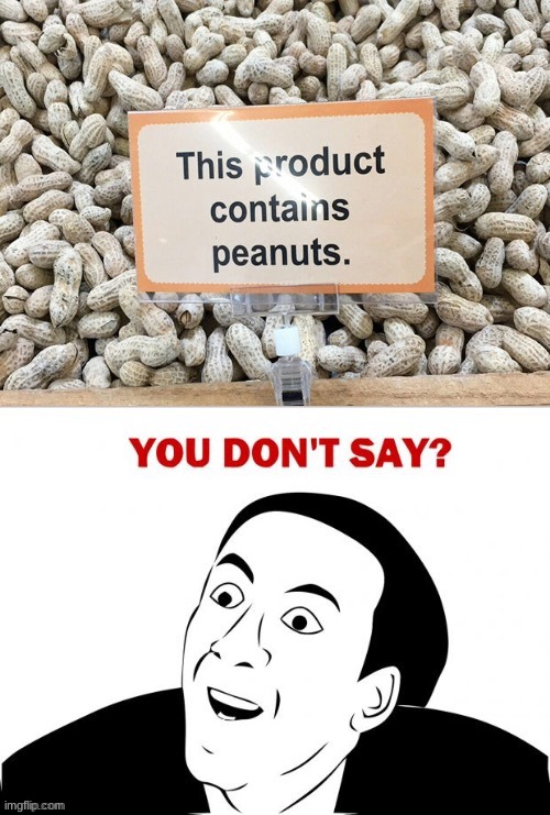 Hmmm....... I never would have guessed that it contained peanuts.......... | image tagged in you had one job,wait a minute never mind | made w/ Imgflip meme maker