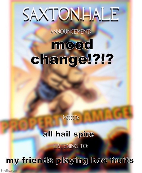 SAXTONNN HALEEEEE (thanks .medic.) | mood change!?!? all hail spire; my friends playing box fruits | image tagged in saxtonnn haleeeee thanks medic | made w/ Imgflip meme maker