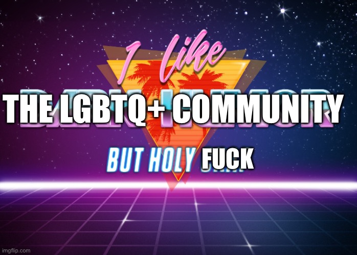 I like dark humor but holy crap | THE LGBTQ+ COMMUNITY FUCK | image tagged in i like dark humor but holy crap | made w/ Imgflip meme maker