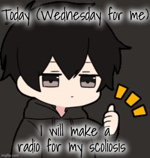 Shadow:thumb | Today (Wednesday for me); I will make a radio for my scoliosis | image tagged in shadow thumb | made w/ Imgflip meme maker