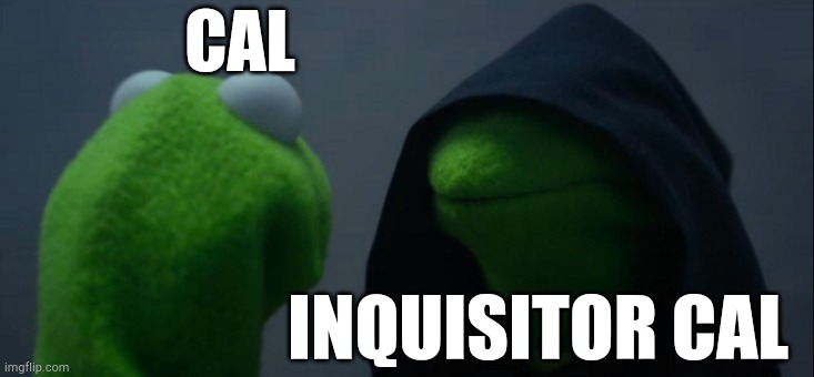 Evil Kermit Meme | CAL INQUISITOR CAL | image tagged in memes,evil kermit | made w/ Imgflip meme maker