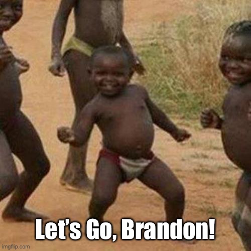 Third World Success Kid Meme | Let’s Go, Brandon! | image tagged in memes,third world success kid | made w/ Imgflip meme maker