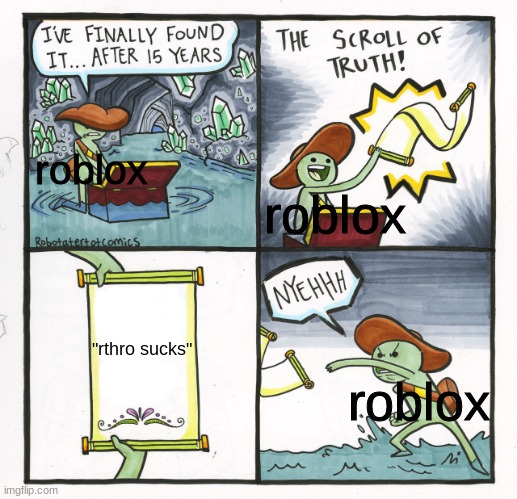no one likes rthro | roblox; roblox; "rthro sucks"; roblox | image tagged in memes,the scroll of truth,roblox | made w/ Imgflip meme maker