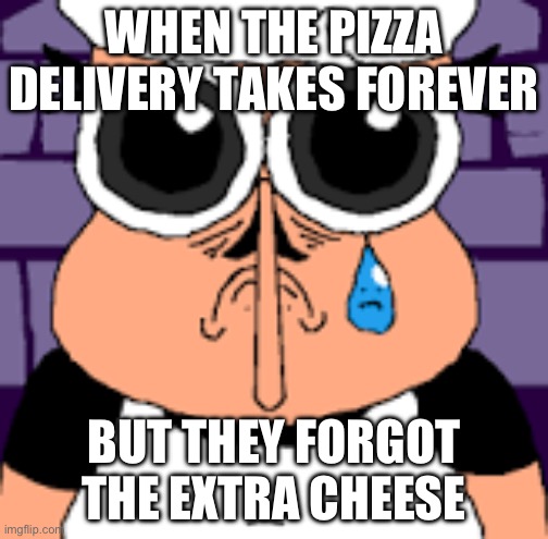 Sad Peppino | WHEN THE PIZZA DELIVERY TAKES FOREVER; BUT THEY FORGOT THE EXTRA CHEESE | image tagged in sad peppino | made w/ Imgflip meme maker