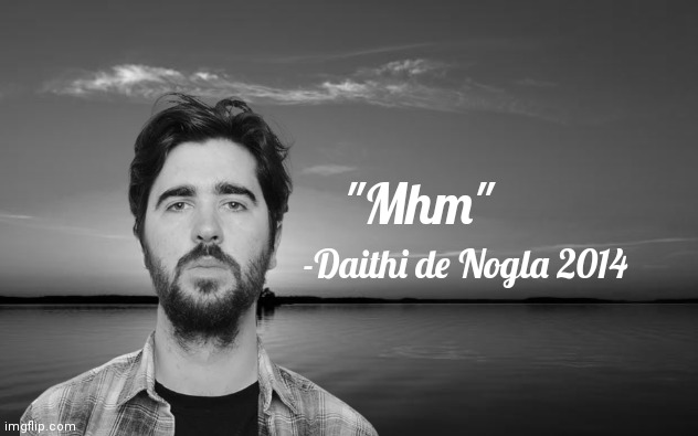 A wise man once asked: "You got me, Lobster?" | "Mhm"; -Daithi de Nogla 2014 | image tagged in inspirational quote,classic quote,vanossgaming | made w/ Imgflip meme maker