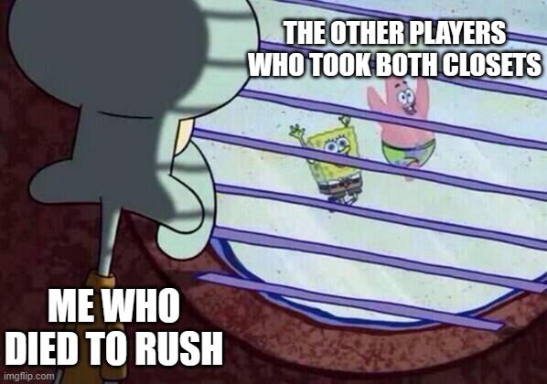 So Sad (っ °Д °;)っ Doors | THE OTHER PLAYERS WHO TOOK BOTH CLOSETS; ME WHO DIED TO RUSH | image tagged in squidward window | made w/ Imgflip meme maker