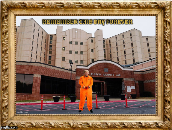 Suitable for framing | image tagged in remember this day forever,arrested again,fulton country jail,fani willis,felon,don't duck his head | made w/ Imgflip meme maker