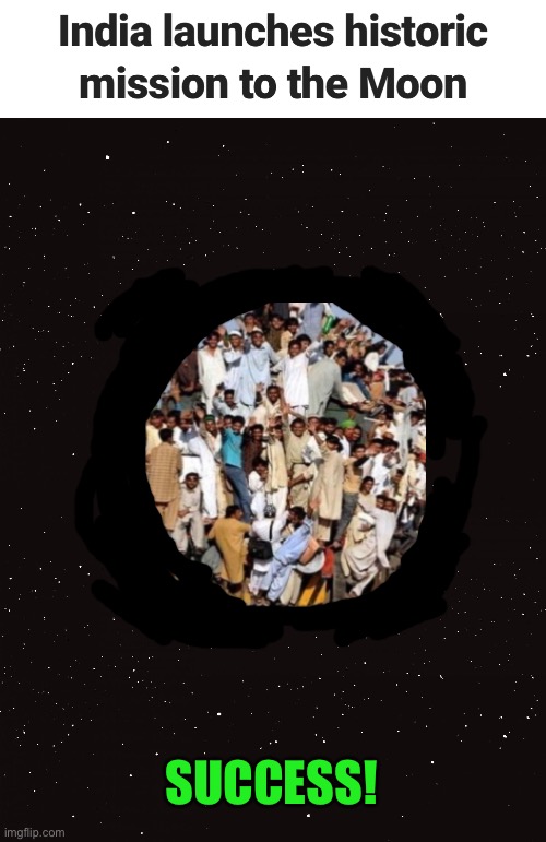 The moon looks like it’s full to me :-) | SUCCESS! | image tagged in memes,indian,indian space program | made w/ Imgflip meme maker