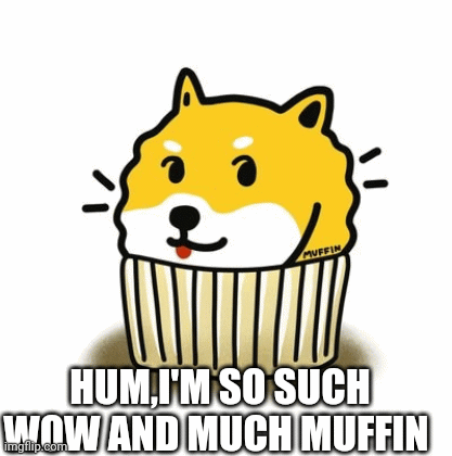 Doge Muffin | HUM,I'M SO SUCH WOW AND MUCH MUFFIN | image tagged in gifs,memes,doge,muffin | made w/ Imgflip images-to-gif maker