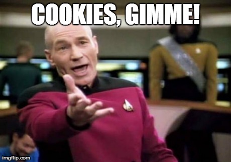 Picard Wtf Meme | COOKIES, GIMME! | image tagged in memes,picard wtf | made w/ Imgflip meme maker