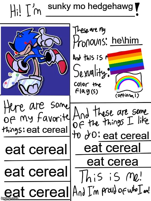sunkys gay card.mpeg | sunky mo hedgehawg; he\him; eat cereal; eat cereal; eat cereal; eat cereal; eat cerea; eat cereal; eat cereal | image tagged in lgbtq stream account profile | made w/ Imgflip meme maker