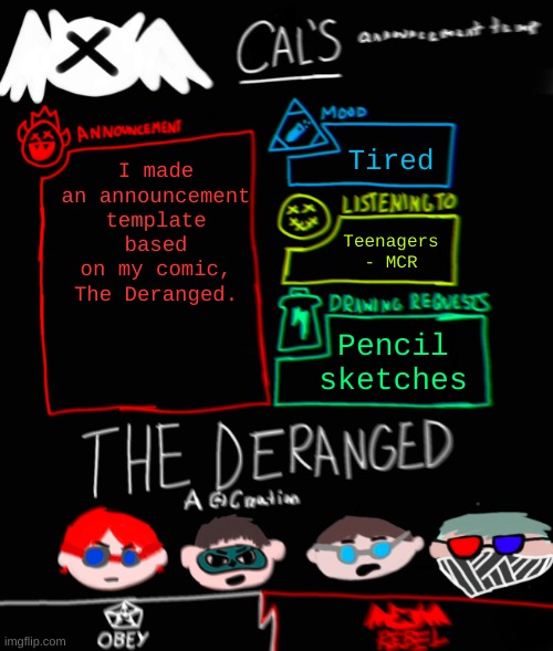 :) | Tired; I made an announcement template based on my comic, The Deranged. Teenagers - MCR; Pencil sketches | image tagged in cal's the deranged themed announcement temp | made w/ Imgflip meme maker