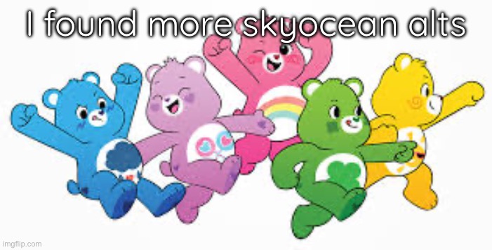 these are skyocean alts and you can’t deny it | I found more skyocean alts | image tagged in care bears,ong,skyocean,care bare,skydicklotion,real | made w/ Imgflip meme maker