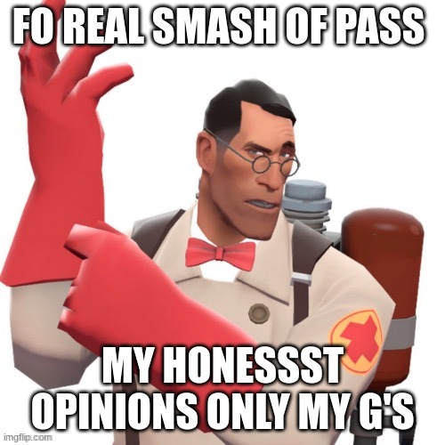 hmm | FO REAL SMASH OF PASS; MY HONESSST OPINIONS ONLY MY G'S | image tagged in hello may i heal you | made w/ Imgflip meme maker