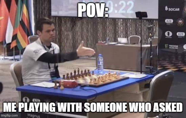 Magnus Carlsen Handshake | POV:; ME PLAYING WITH SOMEONE WHO ASKED | image tagged in chess,funny,humor,who asked,confused | made w/ Imgflip meme maker