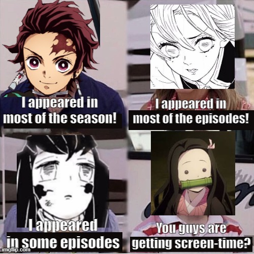 Demon Slayer Season 4 in a nutshell | I appeared in most of the season! I appeared in most of the episodes! I appeared in some episodes; You guys are getting screen-time? | image tagged in you guys are getting paid template,demon slayer,funny,memes | made w/ Imgflip meme maker