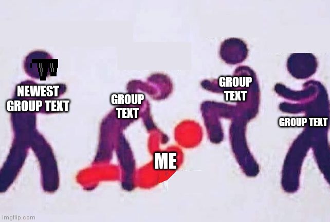 Jumped Beatdown | GROUP TEXT; NEWEST GROUP TEXT; GROUP TEXT; GROUP TEXT; ME | image tagged in jumped beatdown | made w/ Imgflip meme maker