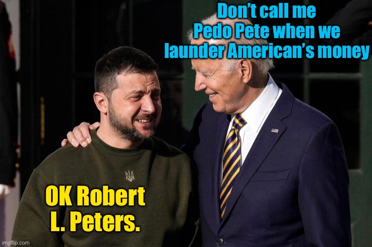 are ya winning son? | Don’t call me Pedo Pete when we launder American’s money OK Robert L. Peters. | image tagged in are ya winning son | made w/ Imgflip meme maker