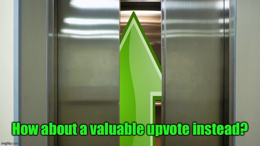 How about a valuable upvote instead? | made w/ Imgflip meme maker