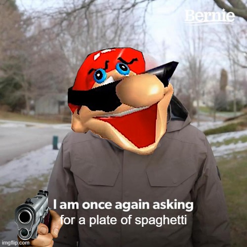 Bernie I Am Once Again Asking For Your Support | for a plate of spaghetti | image tagged in memes,bernie i am once again asking for your support | made w/ Imgflip meme maker