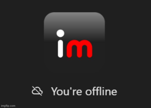 imgflip just update their offline screen | made w/ Imgflip meme maker