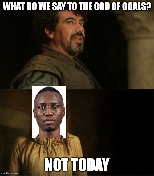 Not Today FCC | WHAT DO WE SAY TO THE GOD OF GOALS? NOT TODAY | image tagged in arya syrio god of death | made w/ Imgflip meme maker