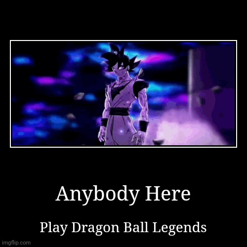 Moderator it's an anime game >:( | Anybody Here | Play Dragon Ball Legends | image tagged in funny,demotivationals | made w/ Imgflip demotivational maker